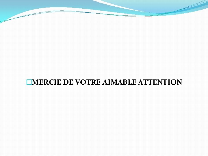 �MERCIE DE VOTRE AIMABLE ATTENTION 