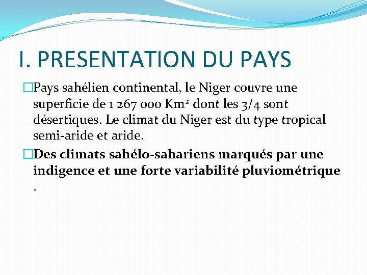 I. PRESENTATION DU PAYS �Pays sahélien continental, le Niger couvre une superficie de 1