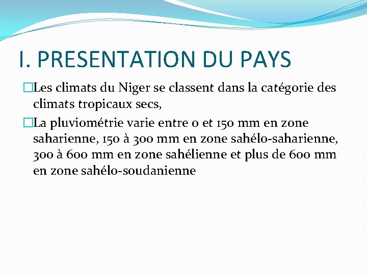 I. PRESENTATION DU PAYS �Les climats du Niger se classent dans la catégorie des