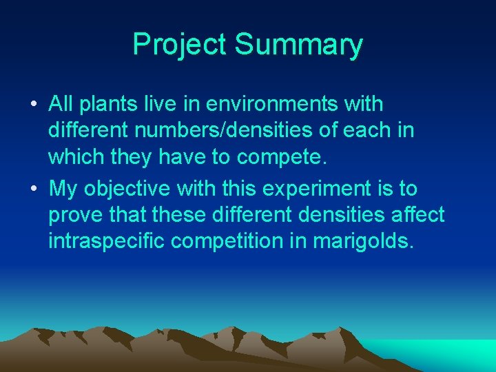 Project Summary • All plants live in environments with different numbers/densities of each in