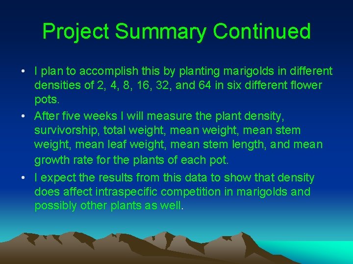Project Summary Continued • I plan to accomplish this by planting marigolds in different