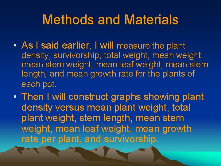 Methods and Materials • As I said earlier, I will measure the plant density,