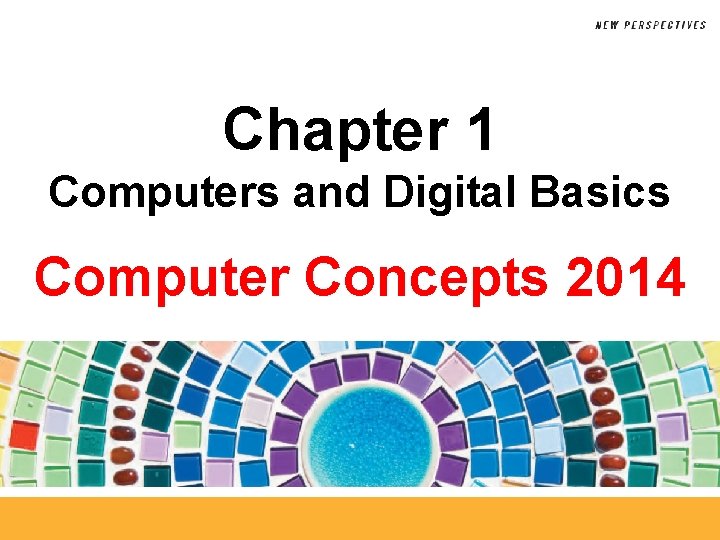 Chapter 1 Computers and Digital Basics Computer Concepts 2014 
