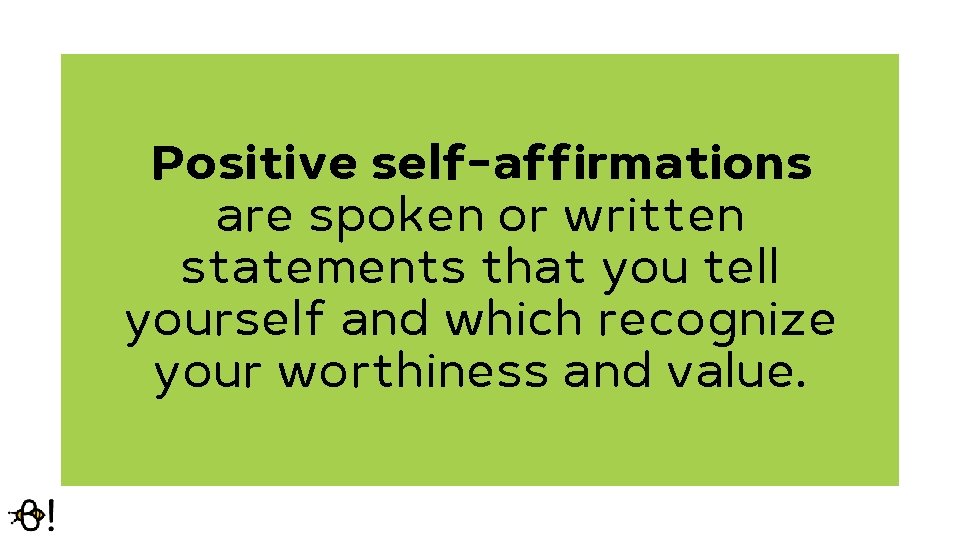 Positive self-affirmations are spoken or written statements that you tell yourself and which recognize