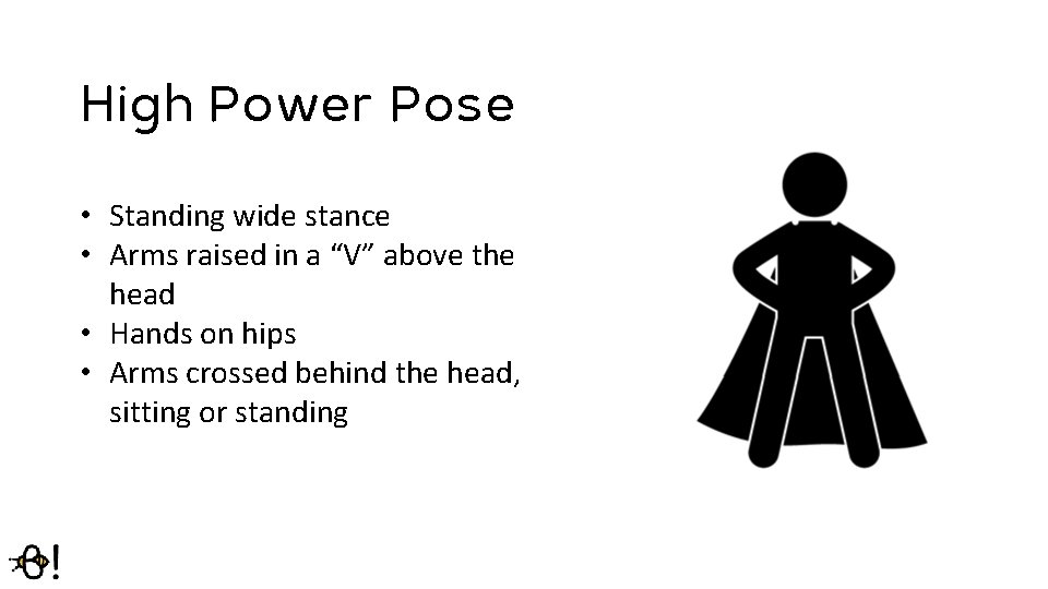 High Power Pose • Standing wide stance • Arms raised in a “V” above