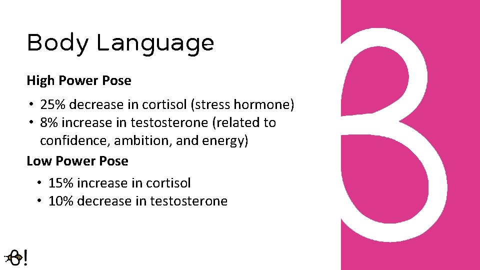 Body Language High Power Pose • 25% decrease in cortisol (stress hormone) • 8%