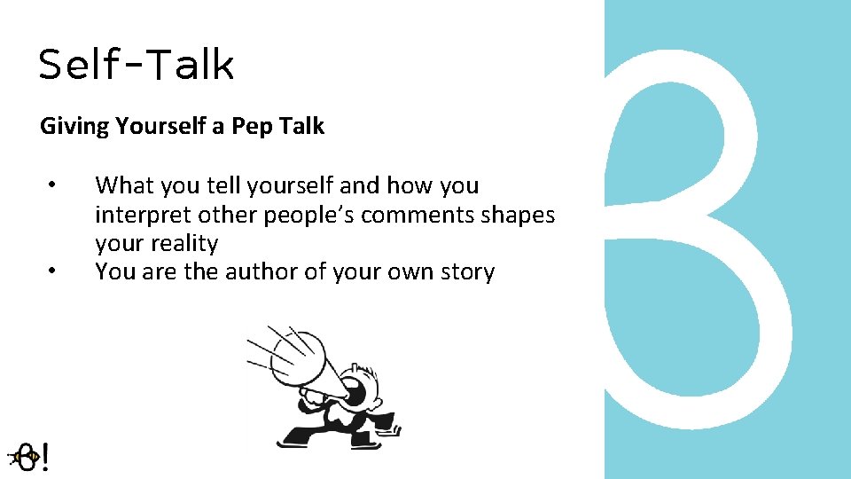 Self-Talk Giving Yourself a Pep Talk • • What you tell yourself and how