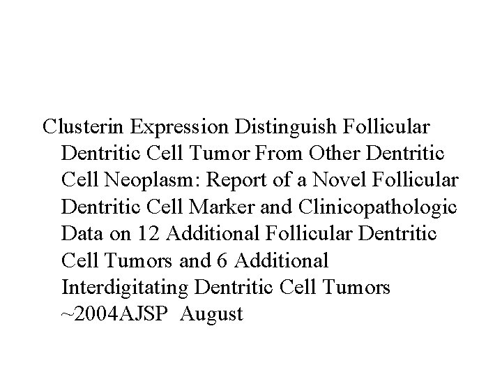 Clusterin Expression Distinguish Follicular Dentritic Cell Tumor From Other Dentritic Cell Neoplasm: Report of