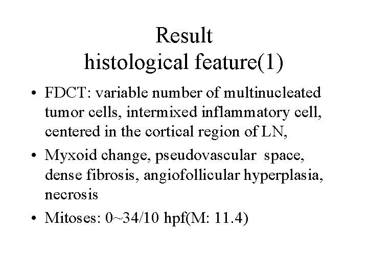 Result histological feature(1) • FDCT: variable number of multinucleated tumor cells, intermixed inflammatory cell,