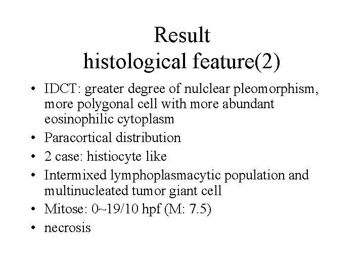 Result histological feature(2) • IDCT: greater degree of nulclear pleomorphism, more polygonal cell with