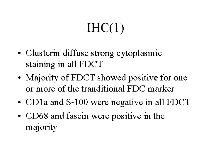 IHC(1) • Clusterin diffuse strong cytoplasmic staining in all FDCT • Majority of FDCT