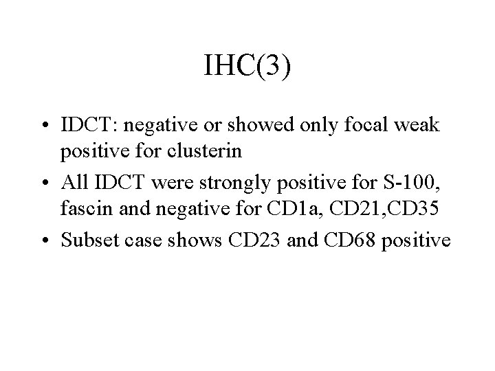 IHC(3) • IDCT: negative or showed only focal weak positive for clusterin • All