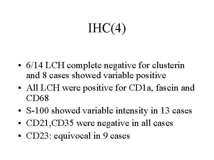 IHC(4) • 6/14 LCH complete negative for clusterin and 8 cases showed variable positive