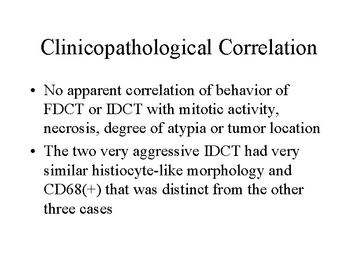 Clinicopathological Correlation • No apparent correlation of behavior of FDCT or IDCT with mitotic