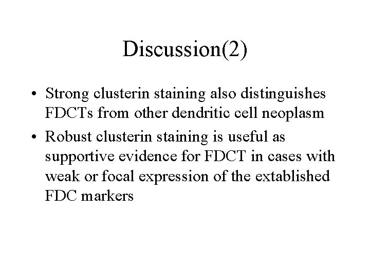 Discussion(2) • Strong clusterin staining also distinguishes FDCTs from other dendritic cell neoplasm •