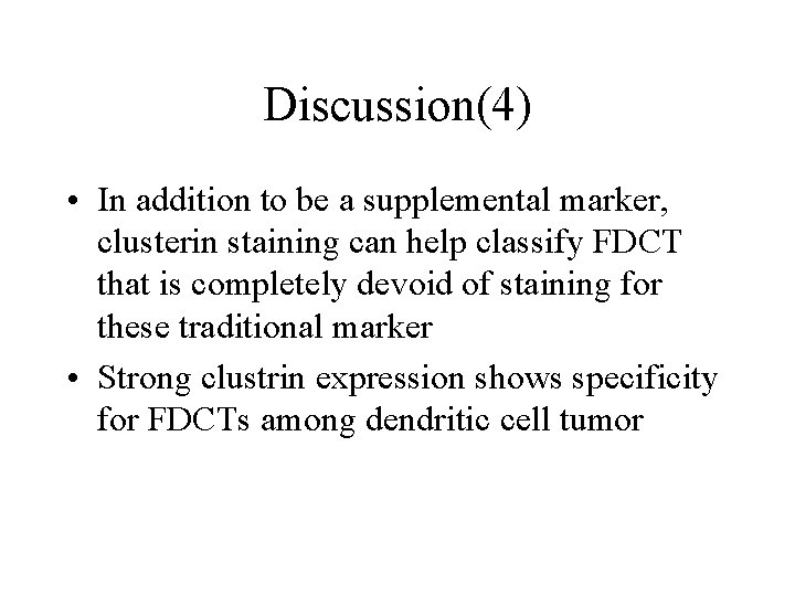 Discussion(4) • In addition to be a supplemental marker, clusterin staining can help classify
