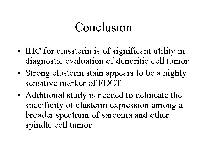 Conclusion • IHC for clussterin is of significant utility in diagnostic evaluation of dendritic