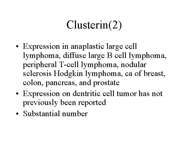Clusterin(2) • Expression in anaplastic large cell lymphoma, diffuse large B cell lymphoma, peripheral