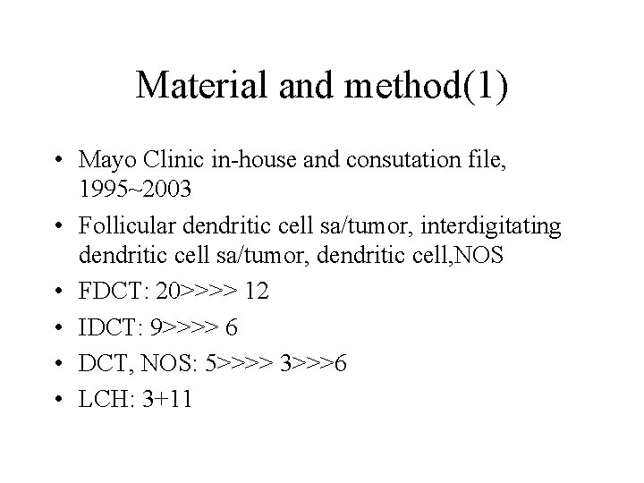 Material and method(1) • Mayo Clinic in-house and consutation file, 1995~2003 • Follicular dendritic