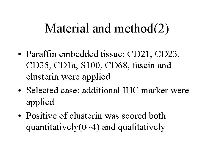 Material and method(2) • Paraffin embedded tissue: CD 21, CD 23, CD 35, CD