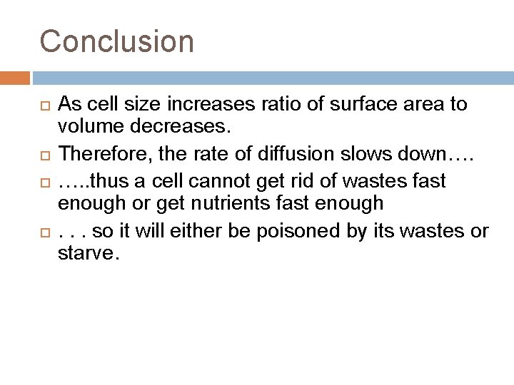 Conclusion As cell size increases ratio of surface area to volume decreases. Therefore, the