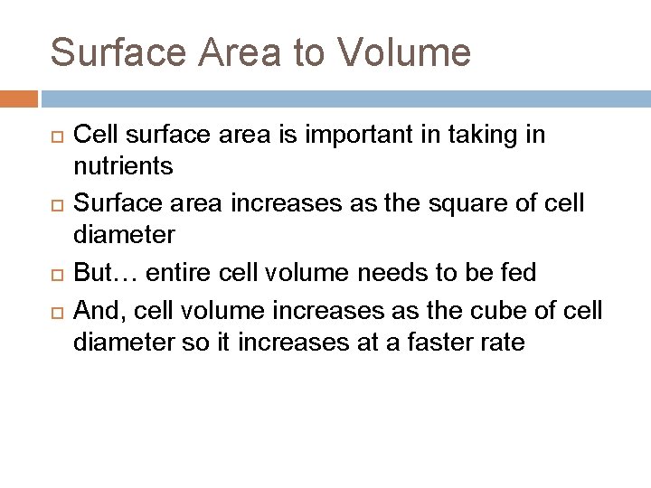 Surface Area to Volume Cell surface area is important in taking in nutrients Surface