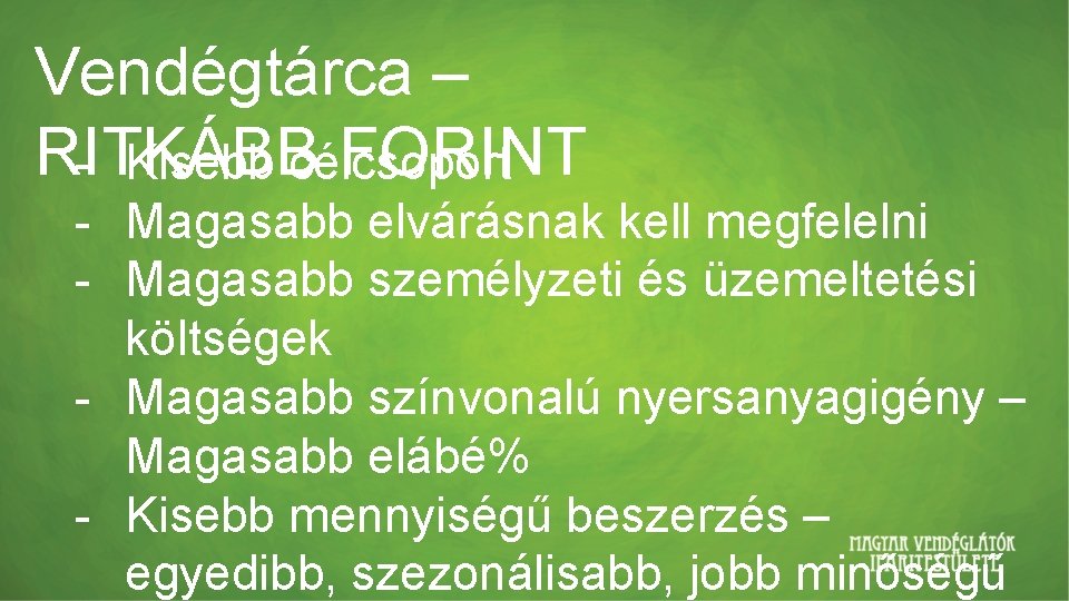 Vendégtárca – RITKÁBB FORINT - Kisebb célcsoport - Magasabb elvárásnak kell megfelelni - Magasabb