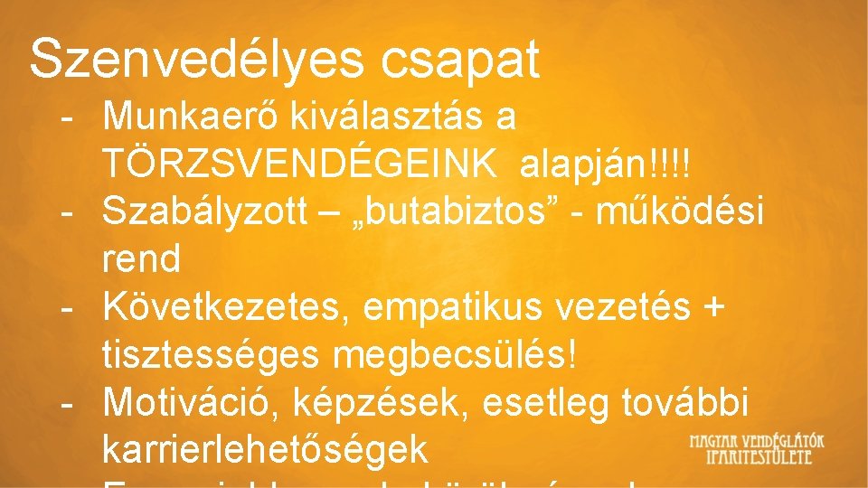 Szenvedélyes csapat - Munkaerő kiválasztás a TÖRZSVENDÉGEINK alapján!!!! - Szabályzott – „butabiztos” - működési