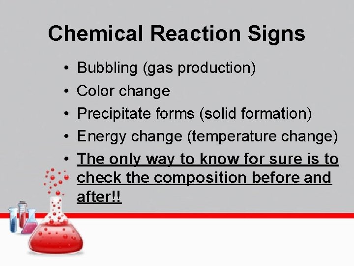 Chemical Reaction Signs • • • Bubbling (gas production) Color change Precipitate forms (solid