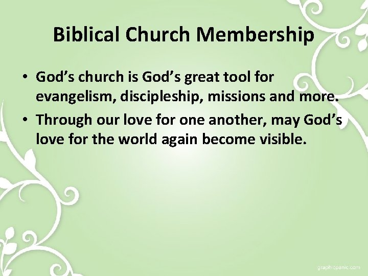 Biblical Church Membership • God’s church is God’s great tool for evangelism, discipleship, missions