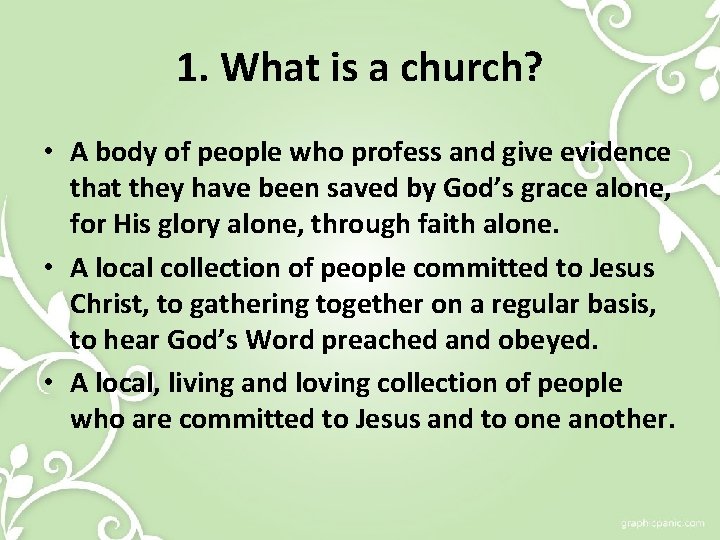 1. What is a church? • A body of people who profess and give