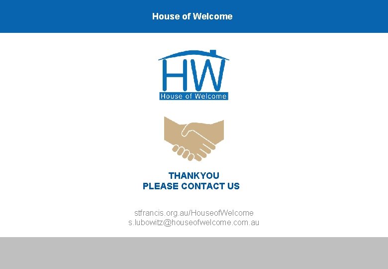 House of Welcome THANKYOU PLEASE CONTACT US stfrancis. org. au/Houseof. Welcome s. lubowitz@houseofwelcome. com.