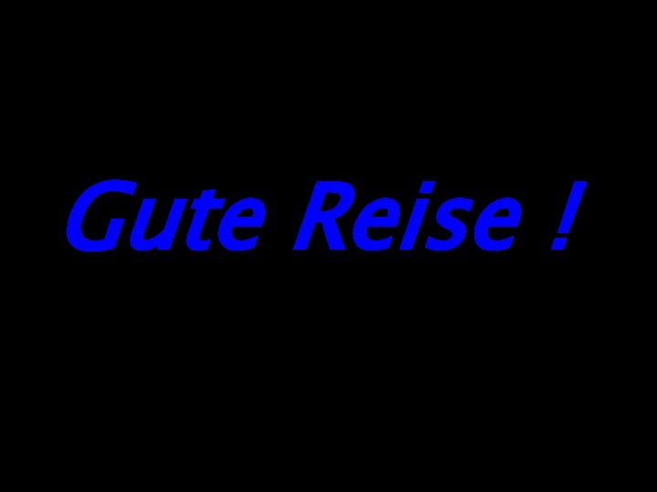 Gute Reise ! 