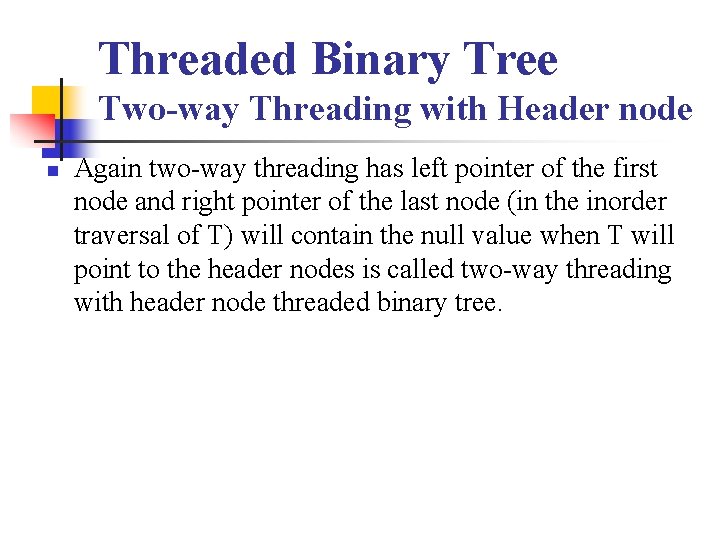 Threaded Binary Tree Two-way Threading with Header node n Again two-way threading has left