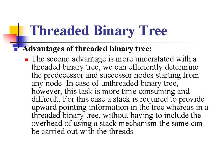 Threaded Binary Tree n Advantages of threaded binary tree: n The second advantage is