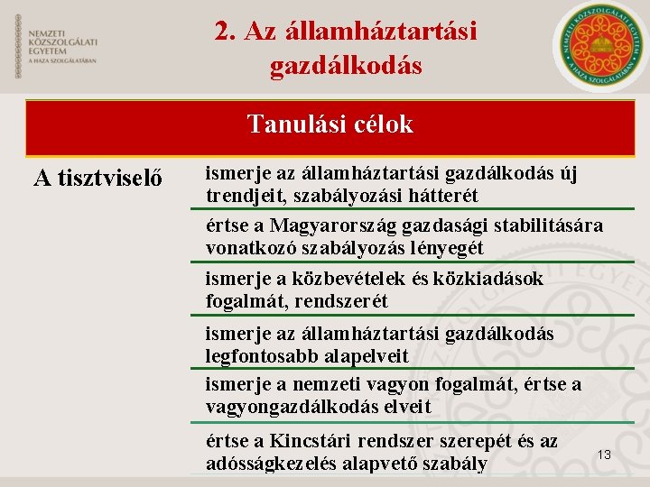 2. Az államháztartási gazdálkodás Tanulási célok A tisztviselő ismerje az államháztartási gazdálkodás új trendjeit,