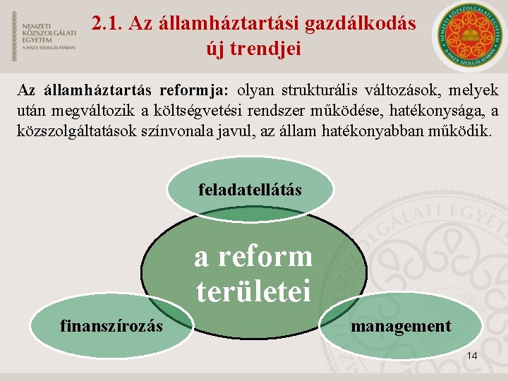 2. 1. Az államháztartási gazdálkodás új trendjei Az államháztartás reformja: olyan strukturális változások, melyek