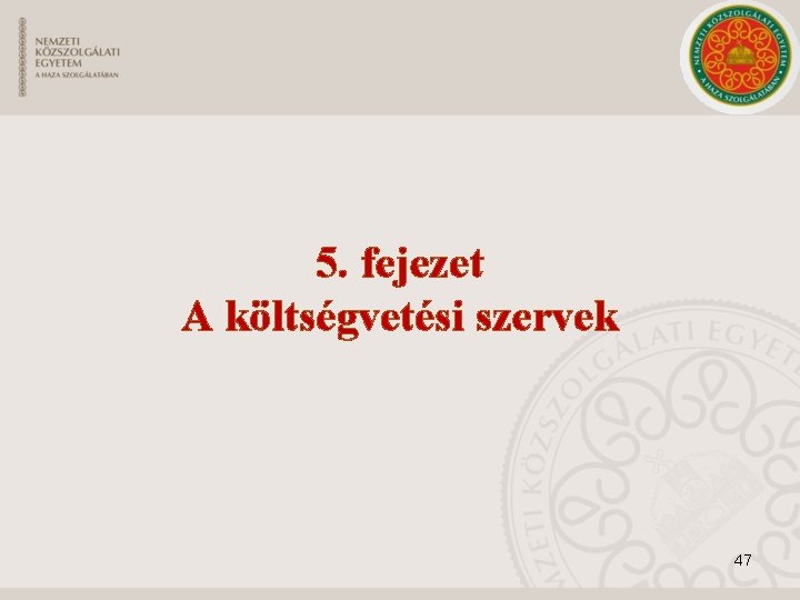 5. fejezet A költségvetési szervek 47 