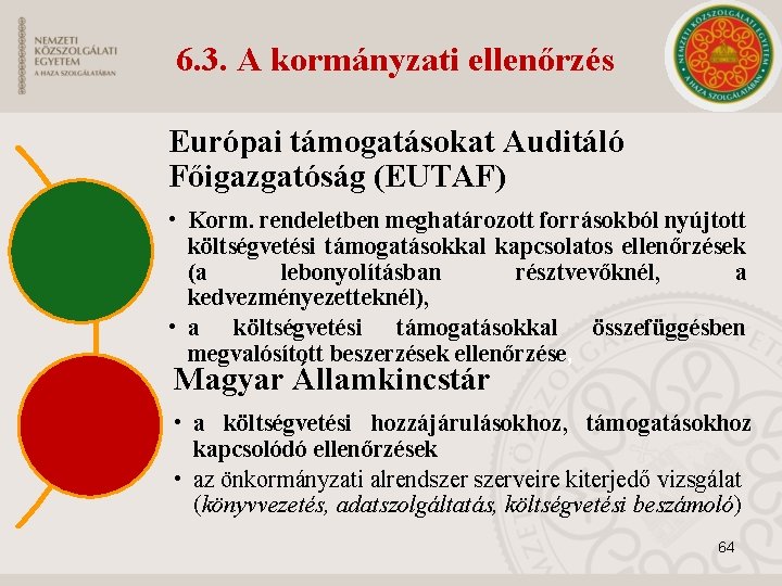 6. 3. A kormányzati ellenőrzés Európai támogatásokat Auditáló Főigazgatóság (EUTAF) • Korm. rendeletben meghatározott