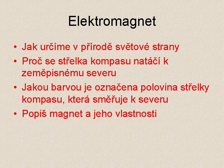 Elektromagnet • Jak určíme v přírodě světové strany • Proč se střelka kompasu natáčí