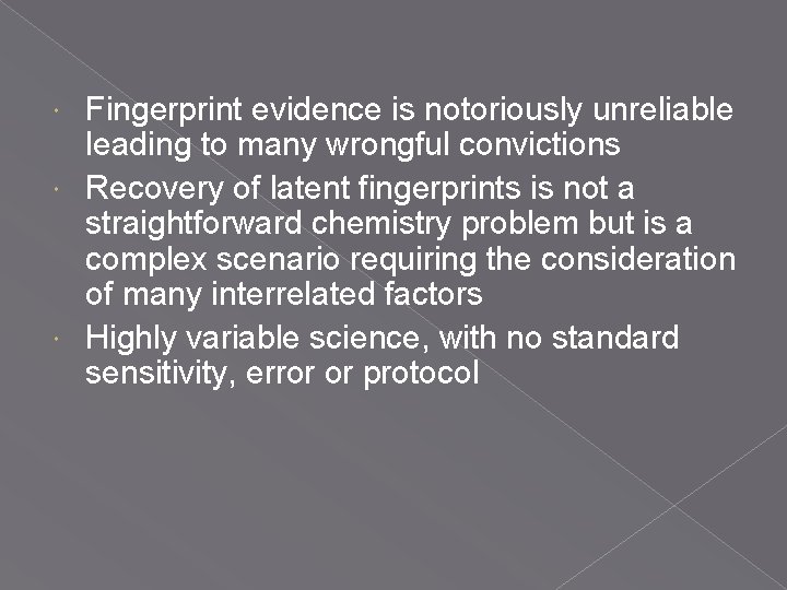 Fingerprint evidence is notoriously unreliable leading to many wrongful convictions Recovery of latent fingerprints Fingerprint evidence is notoriously unreliable leading to many wrongful convictions Recovery of latent fingerprints