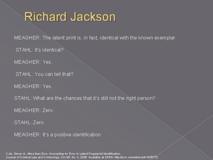 Richard Jackson MEAGHER: The latent print is, in fact, identical with the known exemplar. Richard Jackson MEAGHER: The latent print is, in fact, identical with the known exemplar.