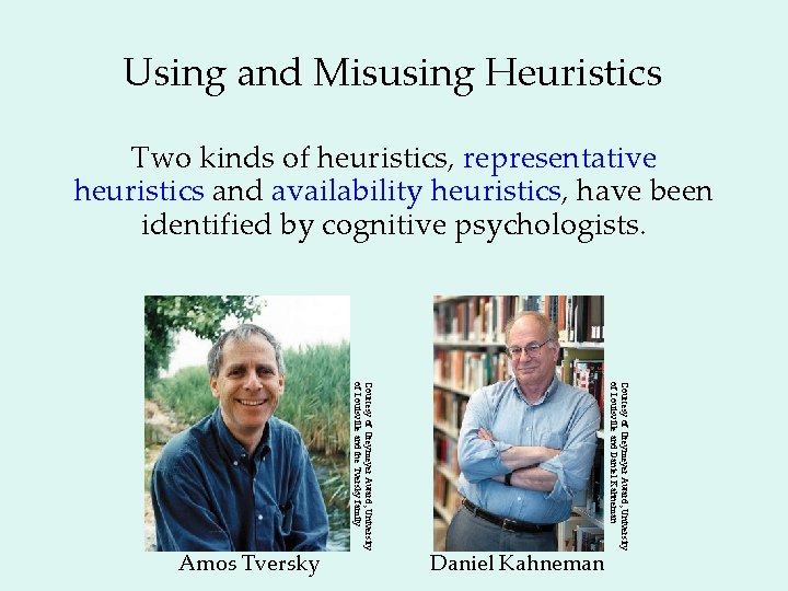 Using and Misusing Heuristics Two kinds of heuristics, representative heuristics and availability heuristics, have