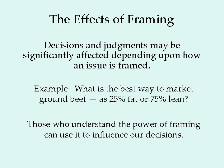 The Effects of Framing Decisions and judgments may be significantly affected depending upon how