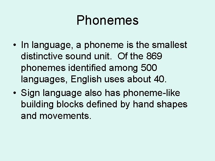 Phonemes • In language, a phoneme is the smallest distinctive sound unit. Of the