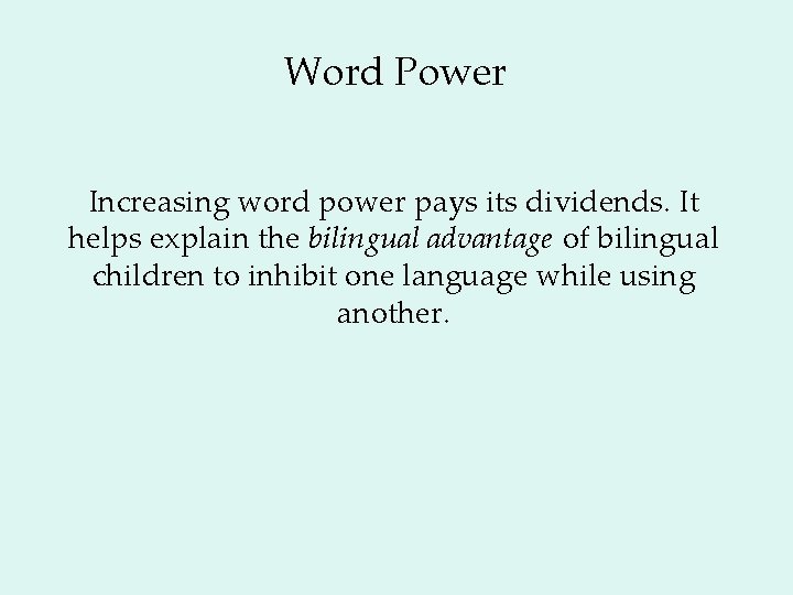 Word Power Increasing word power pays its dividends. It helps explain the bilingual advantage