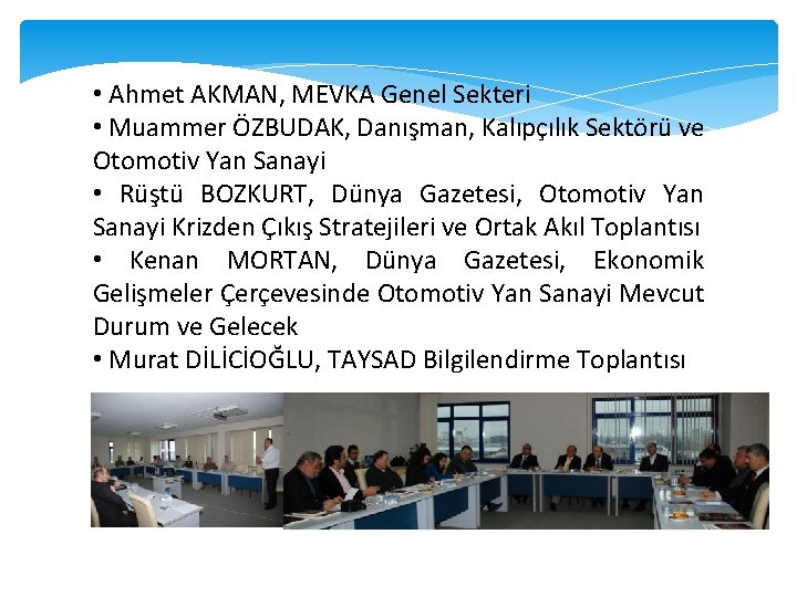  • Ahmet AKMAN, MEVKA Genel Sekteri • Muammer ÖZBUDAK, Danışman, Kalıpçılık Sektörü ve