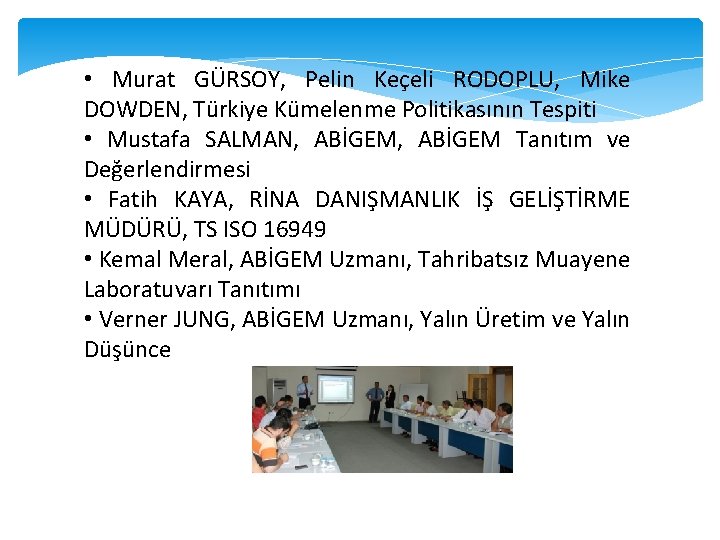  • Murat GÜRSOY, Pelin Keçeli RODOPLU, Mike DOWDEN, Türkiye Kümelenme Politikasının Tespiti •