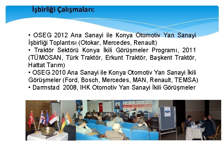 İşbirliği Çalışmaları: • OSEG 2012 Ana Sanayi ile Konya Otomotiv Yan Sanayi İşbirliği Toplantısı