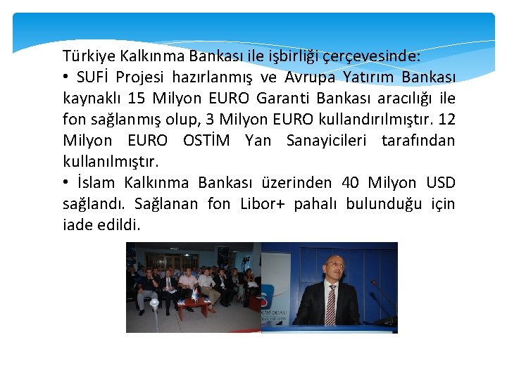 Türkiye Kalkınma Bankası ile işbirliği çerçevesinde: • SUFİ Projesi hazırlanmış ve Avrupa Yatırım Bankası